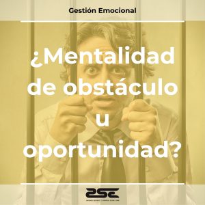 ZSE Formacion - Gestión Emocional - Mentalidad de Obstaculo u Oportunidad
